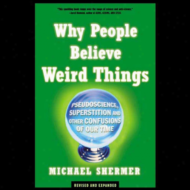 Why People Believe Weird Things