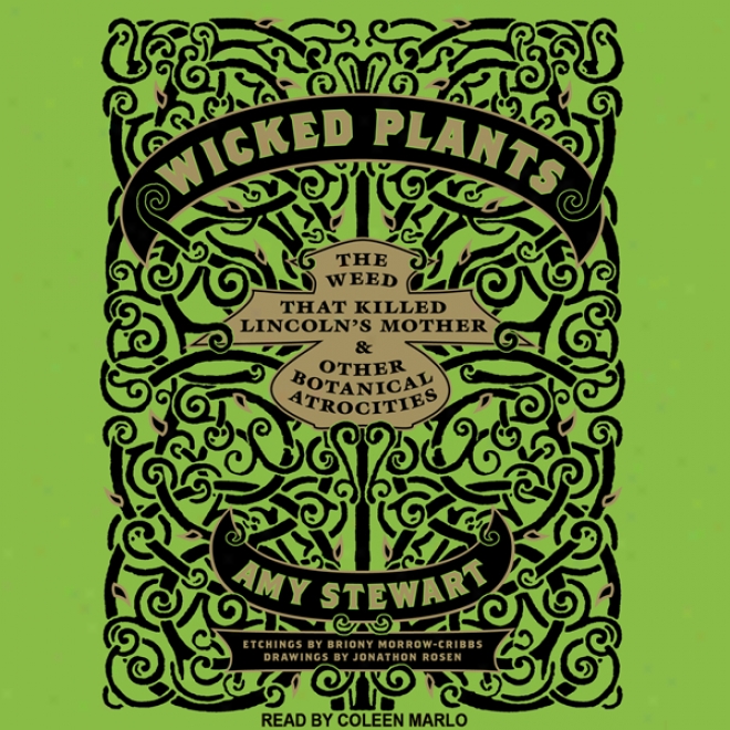 Wicked Plants: The Weed That Killed Lincoln's Mother And Other Botanicaal Atrocities (unbridged)