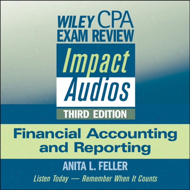 Wiley Cpa Exam Rebiew Impact Audios: Financial Accounting And Reporting, 3rd Edition