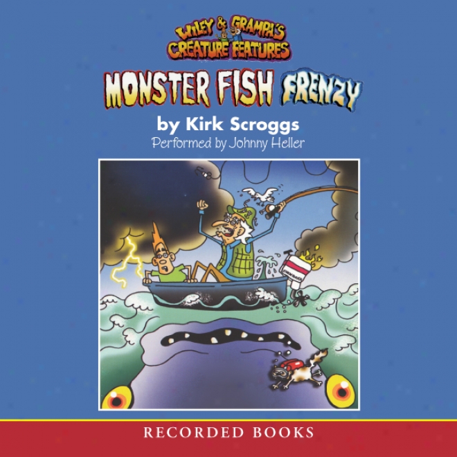 Wiley & Grampa's Creature Features: Monster Fish Frenzy (unabridged)