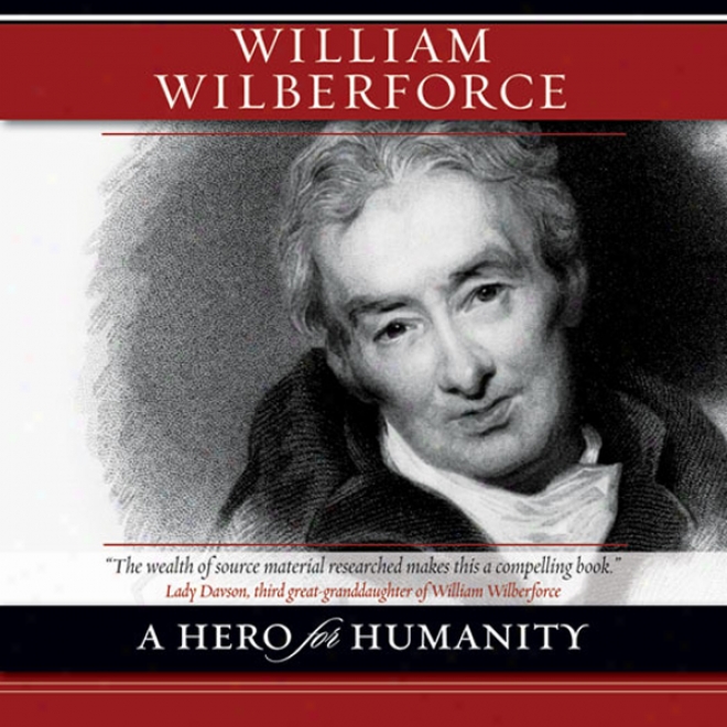 William Wilberforce: A Hero For Mankind (unabridged)