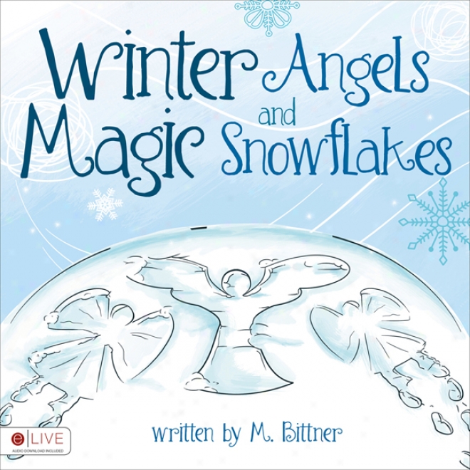 Winter Angels And Magic Snowflakes (unabridged)