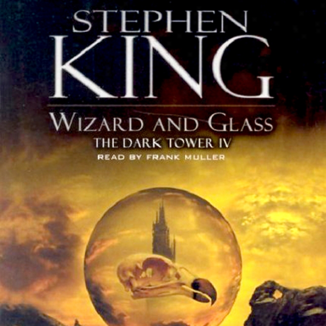 Wizard And Glass: Thw Dark Tower Iv (unabridged)