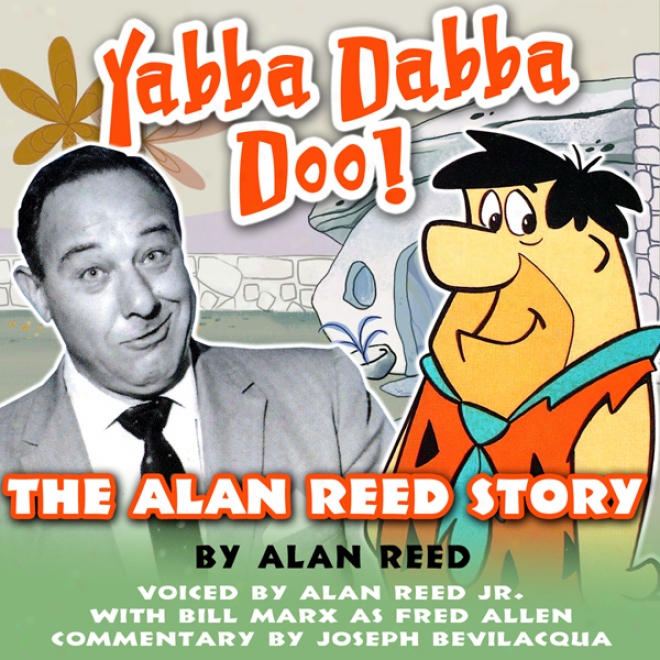 Yabba Dwbba Doo!: The Alan Reed Story (unabridged)