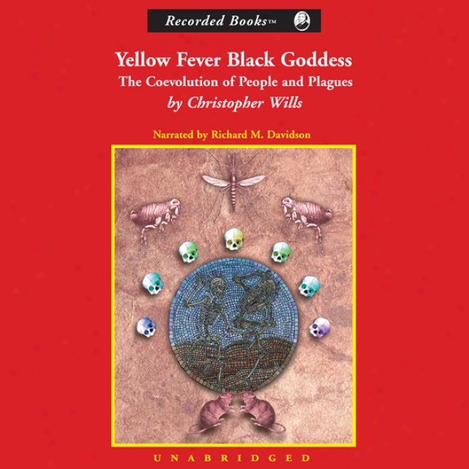 Yellow Fever Black Goddess: The Coevolution Of People And Plagues (unabridged)