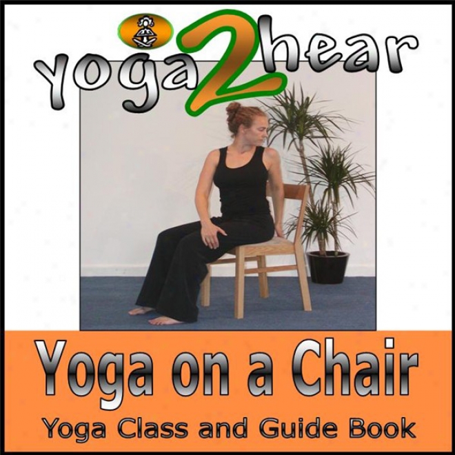 Yoga On A Chair: Yoga Class And Guide Book. (unabridged)