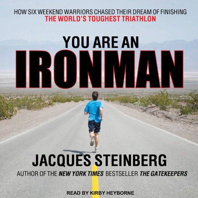 You Are An Ironman: How Six Weekend Warriora Chased Their Dream Of Finishing The World's Toughest Triathlon (unabridged)