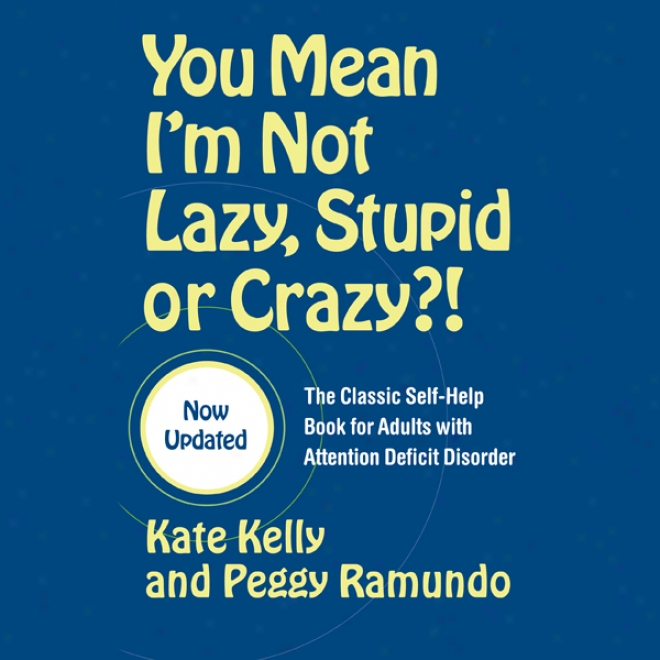 You Mean I'm Not Lazy, Stupid Or Crazy?: A Self-hel0 Audio Program For Adults With Attention Ddficit Disorder