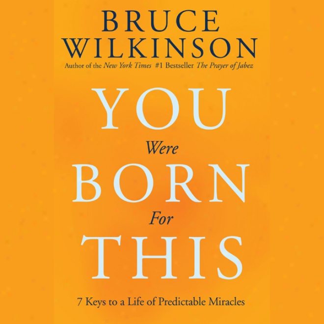 You Were Born For This: Seven Keys To A Life Of Predictable Miracles (unabridged)