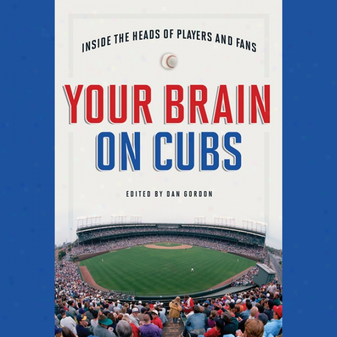 Your Brain On Cubs: Inside The Heads Of Players And Fans