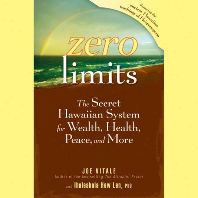 Zero Limits: The Secret Hawaiian ySstem For Wealth, Health, Peace, And More (unabridged)