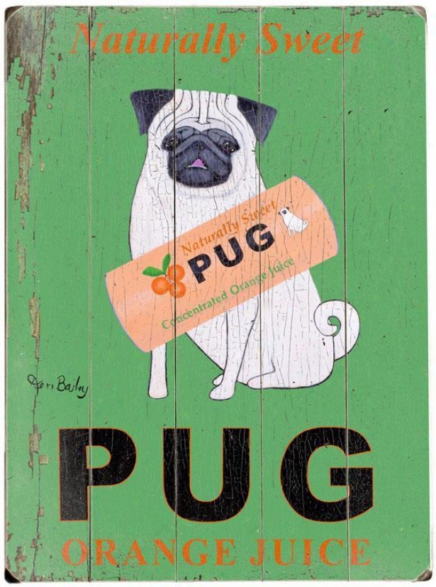 "naturally Sweet Pug Orange Juice Wooden Sign - 20""hx14""w, Green"