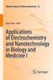 Applications Of Electrochemistry And Nanotecchnology In Biology And Medicine I