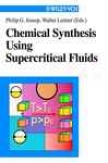 Chemical Synthesis Using Supercritical Fluids