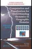 Computation And Visualization For Understsnding Dynamics In Geographic Domains