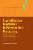 Crystallization Modalities In Polymer Melt Processing