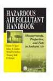 Hazarous Aid Pollutant Handbook: Measurements, Properties, And Fate In Ambient Air