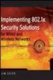 Implementing 802.1x Security Solutions For Wired And Wireless Networks