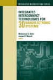 Integrated Interconnect Technologies For 3d Nanoelectronic Systems