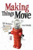 Making Things Move Diy Mechanisms Fod Inventors, Hobbyists, And Artists