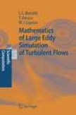 Mathematics Of Large Eddy Simulation Of Turbulent Flows