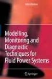 Modelling, Monitoring And Diagnostic Techniques For Fluid Power Systems