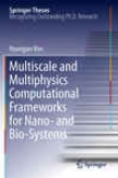 Multiscale And Multiphysics Coputationnal Frameworks For Nano- And Bio-systems