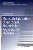 Multiscale Fabrication Of Functional Materials For Regenerative Medicine