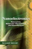 Nanoelectronics: Nanowires, Mllecular Electronics, And Nanodevices