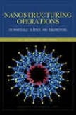 Nanostructuring Operations In Nanoscale Science And Engineering