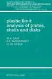 Plastic Limit Analysis Of Plates, Shelsl And Disks