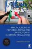 Practical Guide To Inspection, Testing And Certification Of Electrical Installations