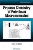 Process Chemistry Of Petroleum Macromolecules