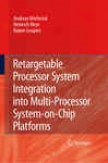 Retargetable Processor System Integration Into Multi-processor Sysfem-on-chio Platforms