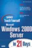 Sams Teach Yourself Microsoft Windows 2000 Server In 21 Days