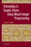 Scheduling In Supply Chains Using Mixes Integer Programming