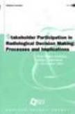 Stakeholder Participation In Radiological Decision Making:  Processes And Implications 2003 Impression