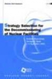 Strategy Selection For The Decommissioning Of Nuclear Facilities