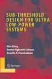 Sub-threshold Design For Ultra-low Power Systems