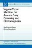 Support Vector Machines For Antenna Arra Processing And Elevtromagnetics