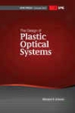 The Design Of Plastic Optical Systems