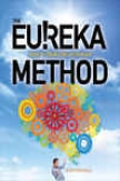 The Eureka Way : How To Think Like One Inventor