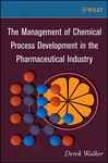 The Management Of Chemmical Process Development In The Pharmaceutical Industry