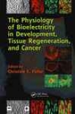 The Physiology Of Bioelectricity In Development, Tissue Regeneration And Cancer