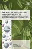 The Role Of Intellectual Property Rights In Biotechnology Innovation