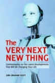 The Very Next New Thing: Commentaries On The Latest Developments That Will Be Changing Your Life