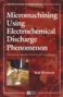 Micromachining Usign Electrochemical Discharge Phenomenn