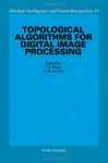 Topological Algorithms For Digital Image Processing