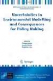 Uncertainties In Environmental Modelling And Consequences For Policy Making