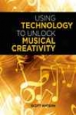 Using Technology To Unlock Musical Creativity